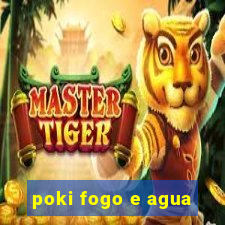 poki fogo e agua